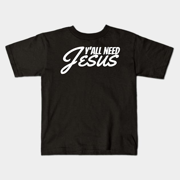 Y'all Need Jesus - Christian Kids T-Shirt by ChristianShirtsStudios